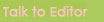 talk to editor